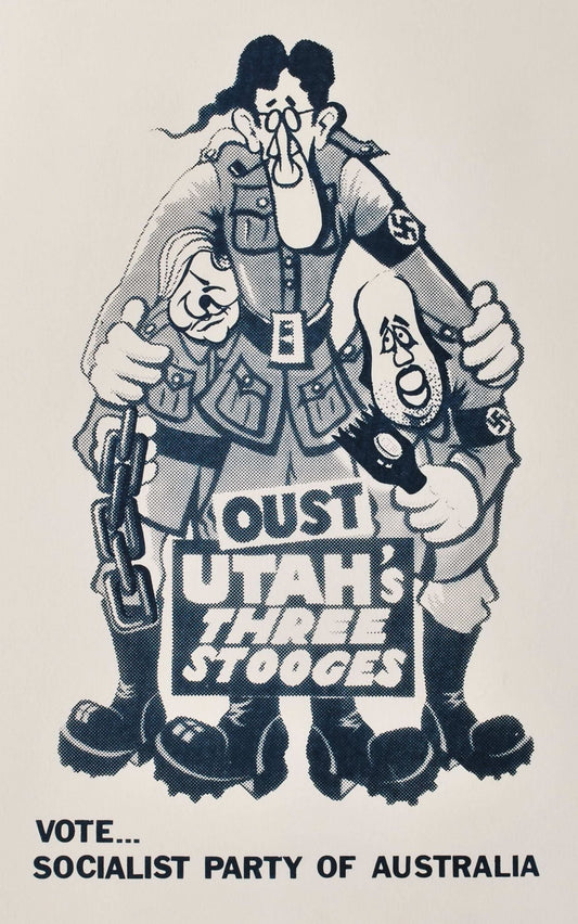 Oust Utah's Three Stooges. Vote Socialist Party Of Australia